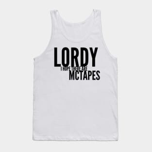 Lordy I hope there are McTapes Tank Top